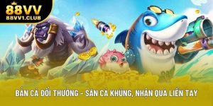 Bắn Cá Đổi Thưởng – Săn Cá Khủng, Nhận Quà Liền Tay