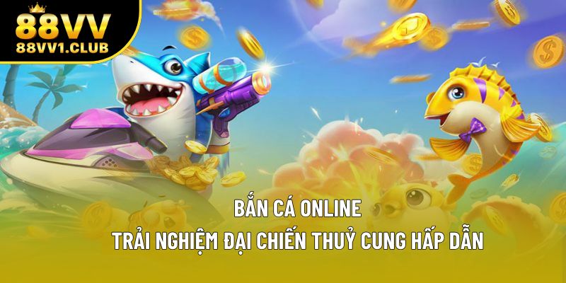 Bắn Cá Online: Trải Nghiệm Đại Chiến Thuỷ Cung Hấp Dẫn